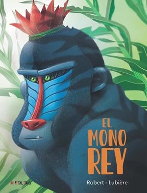 El mono rey | 9788419893147 | Robert, Emma/Lubière, Romain