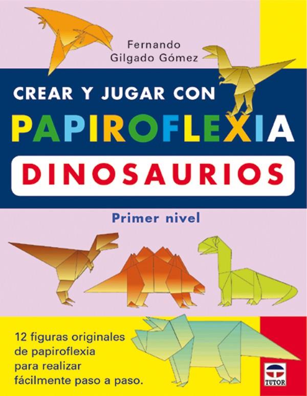 Crear y jugar con papiroflexia. Dinosaurios | 9788479024208 | Fernando Gilgado Gómez