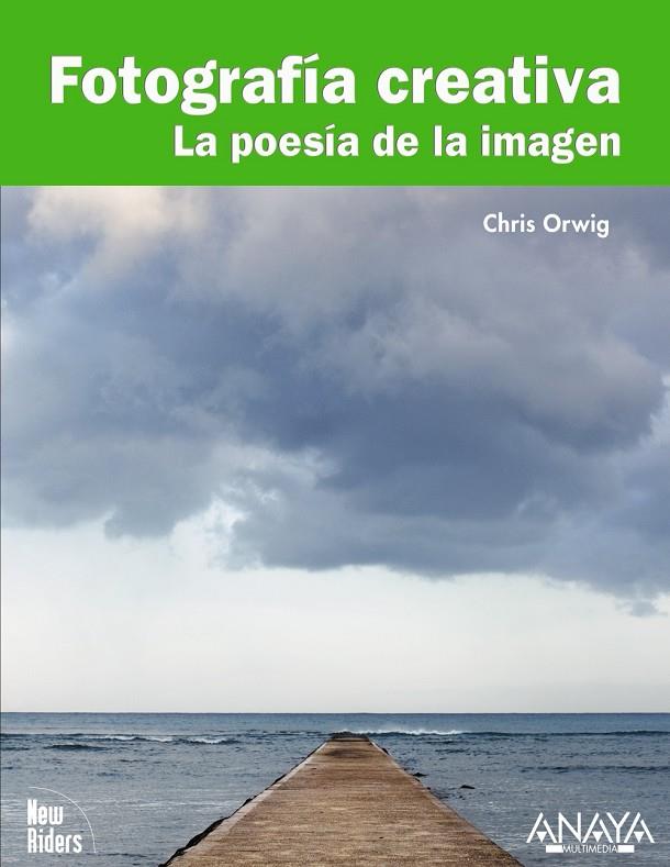 Fotografía creativa. La poesía de la imagen | 9788441527683 | Chris Orwig