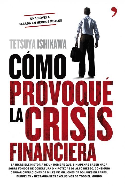 Cómo provoqué la crisis financiera | 9788484609599 | Tetsuya Ishikawa