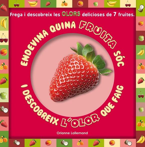 Endevina quina fruita sóc i descobreix l'olor que faig | 9788479429409 | Orianne Lallemand