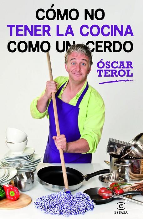 Cómo no tener la cocina como un cerdo | 9788467009019 | Óscar Terol