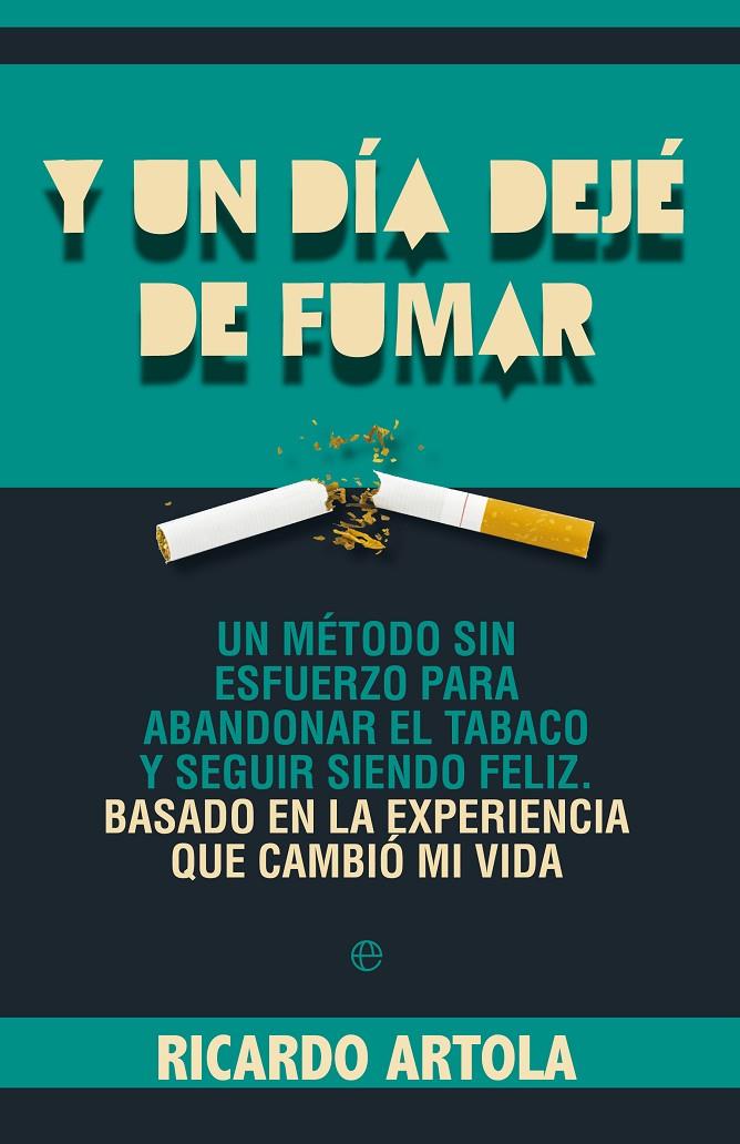 Y un día dejé de fumar | 9788499703428 | Ricardo Artola