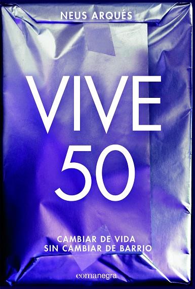 Vive 50. Cambiar de vida sin cambiar de barrio | 9788416605453 | Neus Arqués