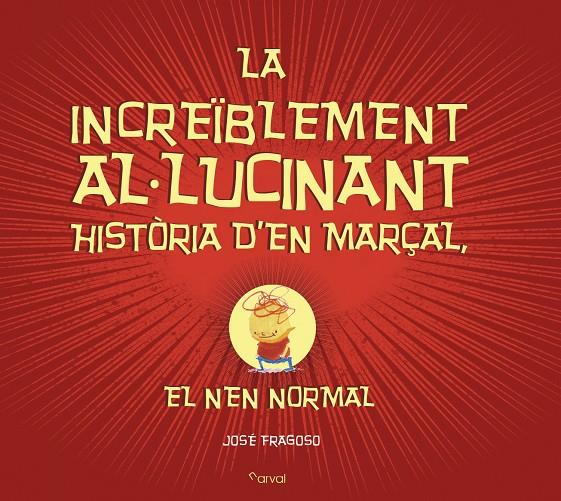 La increïblement al·lucinant història d'en Marçal el nen normal | 9788494464294 | José Fragoso