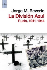 La división Azul - Rusia, 1941-1944 | 9788498679465 | Jorge M. Reverte