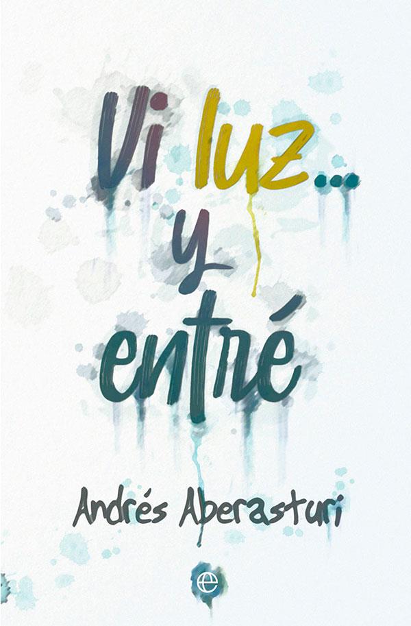 Vi luz... y entré | 9788413842547 | Aberasturi, Andrés