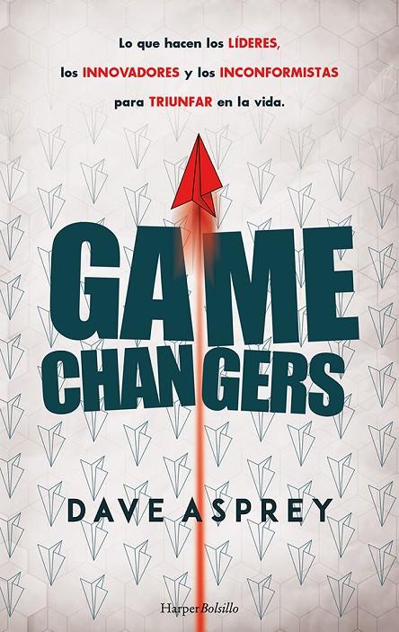 Game changers. Lo que hacen los líderes, los innovadores y los inconformistas para triunfar en la vida | 9788418623318 | Asprey, Dave