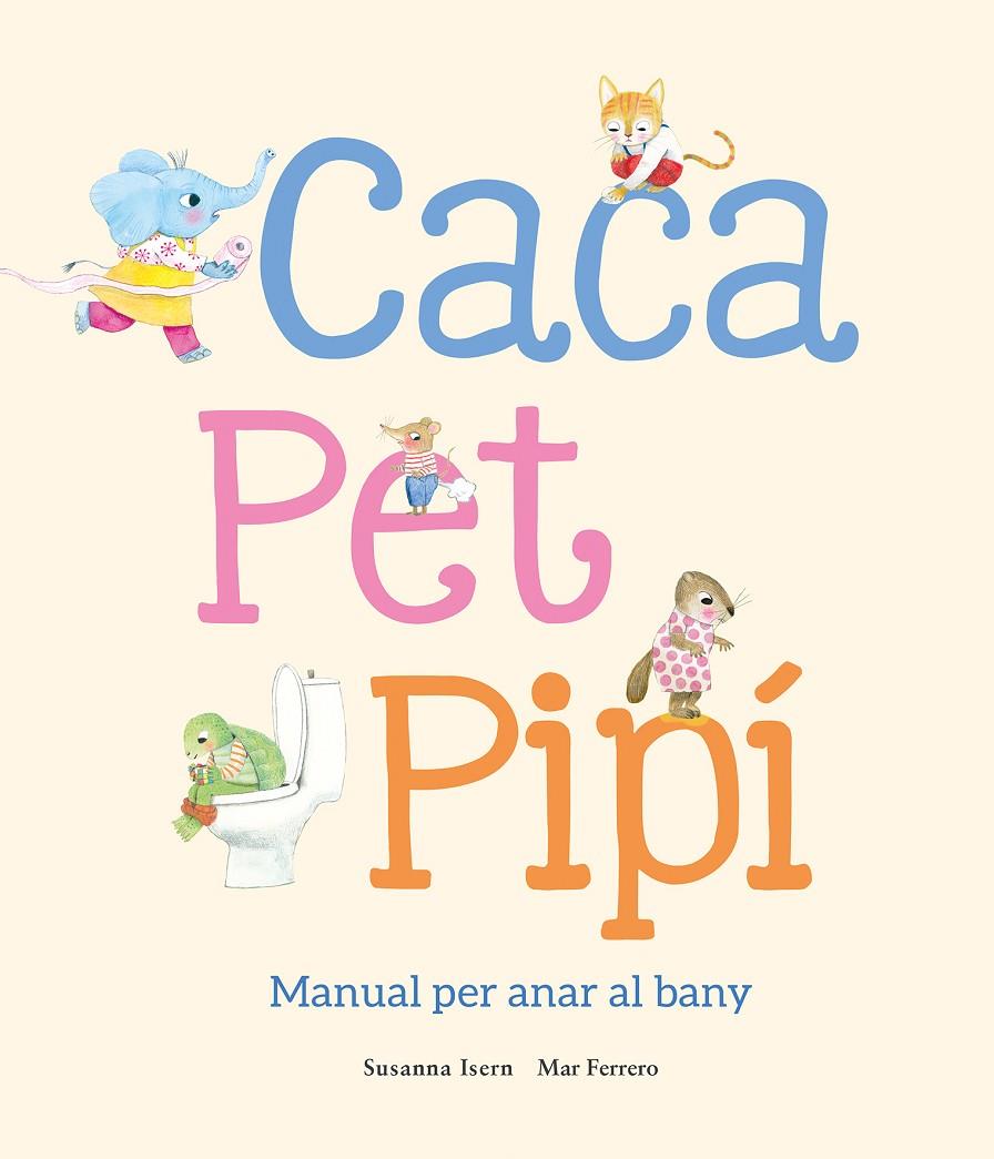 Caca, pet, pipí. Manual per anar al bany | 9788410074514 | Isern, Susanna