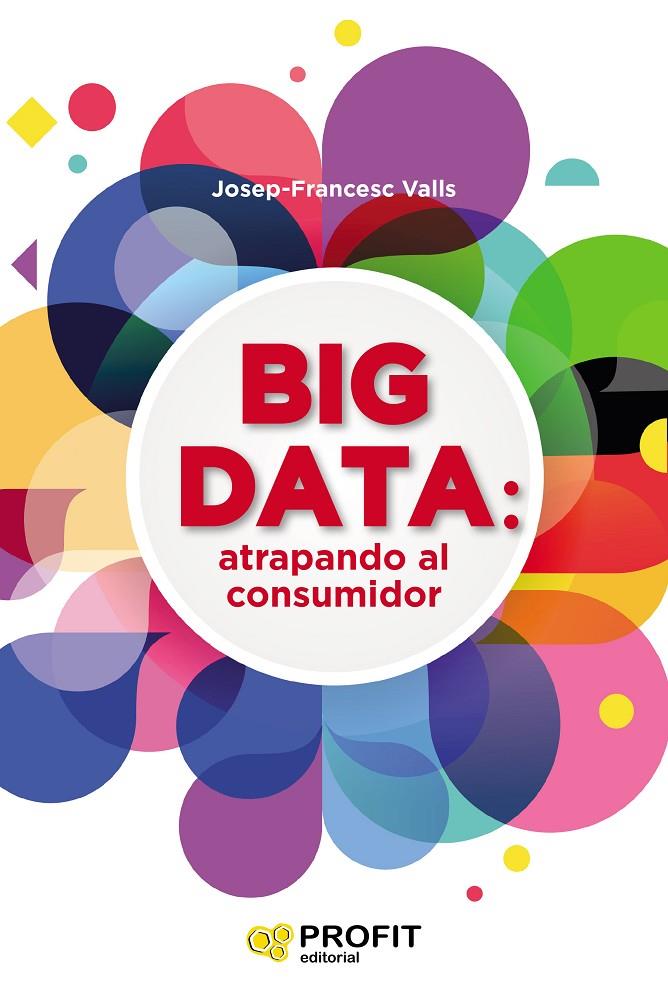 Big data: atrapando al consumidor | 9788416904457 | Josep-Francesc Valls