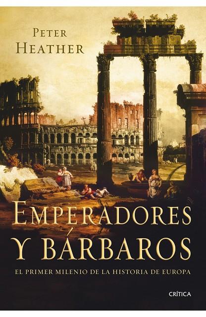 Emperadores y bárbaros. El primer milenio de la historia de Europa | 9788498920925 | Peter Heather