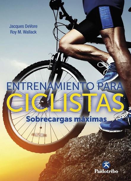 Entrenamiento para ciclistas : Sobrecargas máximas | 9788499107509 | DeVore, Jacques ; Wallack, Roy M.