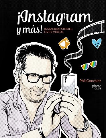 ¡Instagram y más! Instagram Stories, Live y vídeos | 9788441540019 | González, Phil