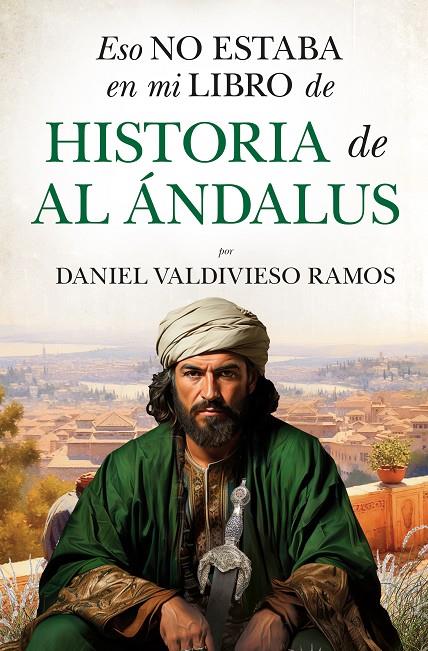 Eso no estaba en mi libro de Historia de Al Ándalus | 9788410526150 | Daniel Valdivieso Ramos