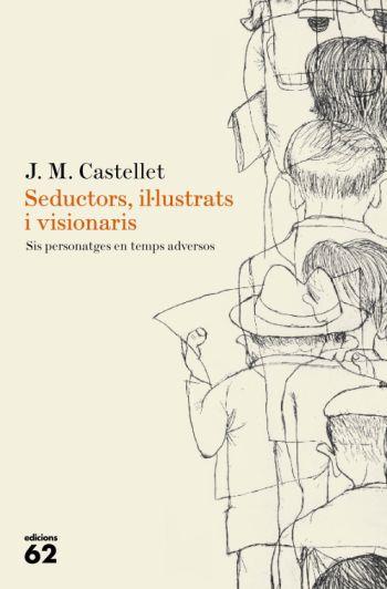 Seductors, il·lustrats i visionaris | 9788429761665 | J. M. Castellet