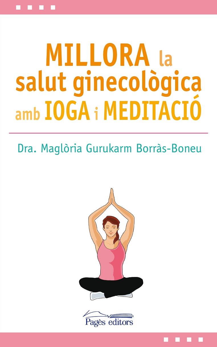 Millora la salut ginecològica amb ioga i meditació | 9788499759517 | Dra. Maglòria Gurukarm Borràs-Boneu