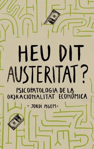 Heu dit austeritat? Psicopatologia de la (ir)racio | 9788415549550 | Jordi Pigem