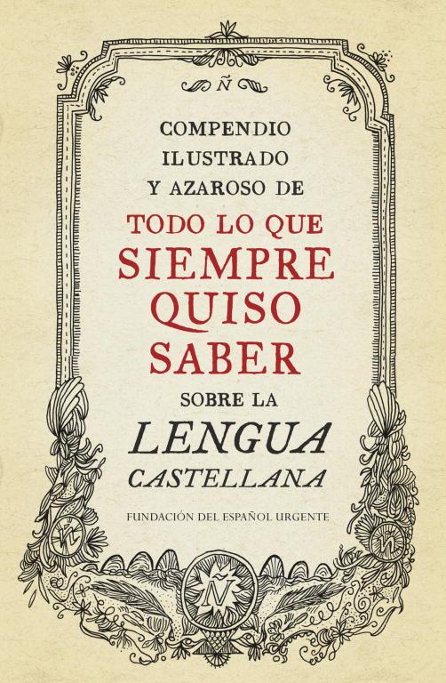 Compendio ilustrado y azaroso de todo lo que quiso saber sobre la lengua castellana | 9788499922003 | FundéuRAE