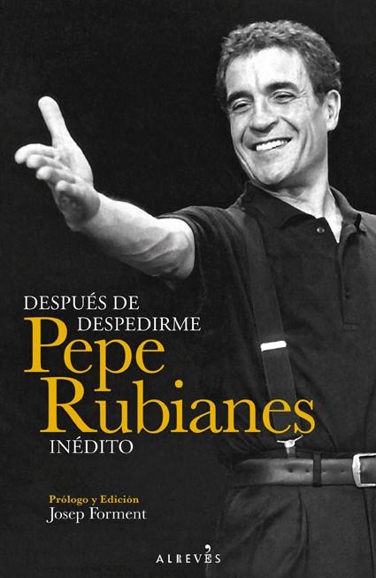 Después de despedirme | 9788415900375 | Pepe Rubianes - Prólogo y edición Josep Forment