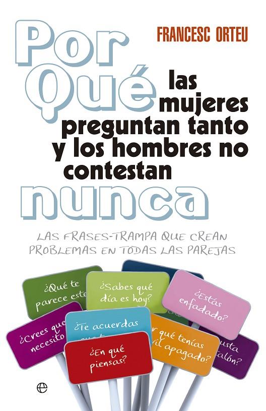 Por qué las mujeres preguntan tanto y los hombres no contestan nunca | 9788499706368 | Francesc Orteu