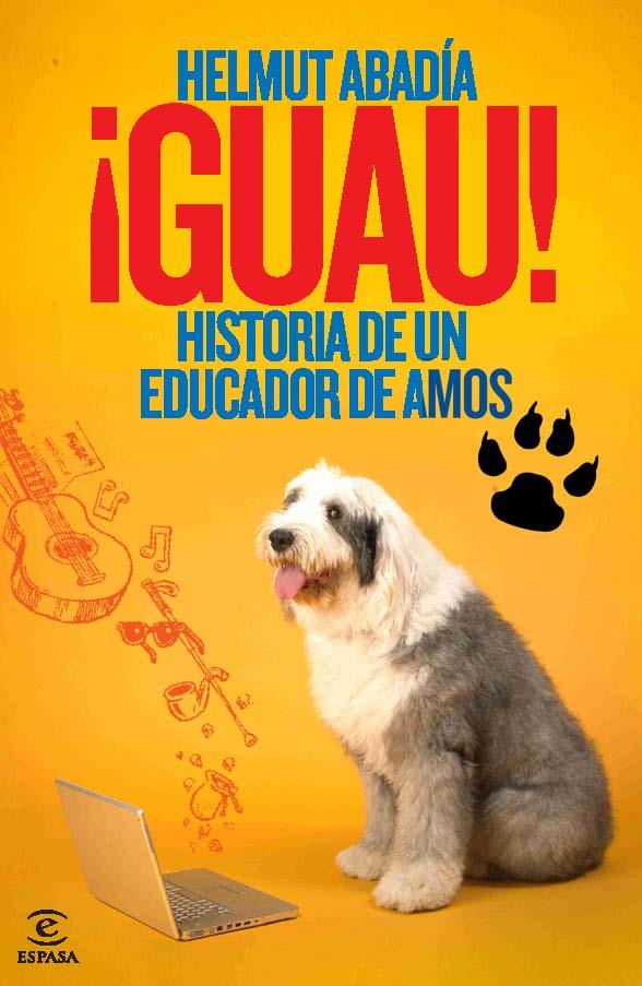 ¡Guau! Historia de un educador de amos | 9788467036688 | Helmut Abadía