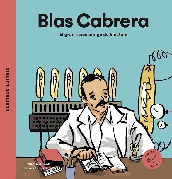 Blas Cabrera. El gran físico amigo de Einstein | 9788494723728 | Francisco León y Jesús Guerra