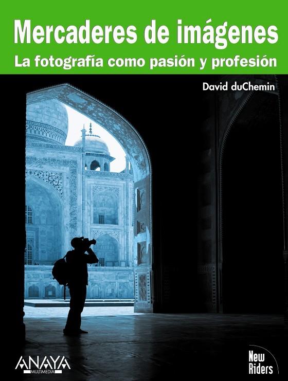 Mercaderes de imágenes. La fotografía como pasión | 9788441527614 | David duChemin