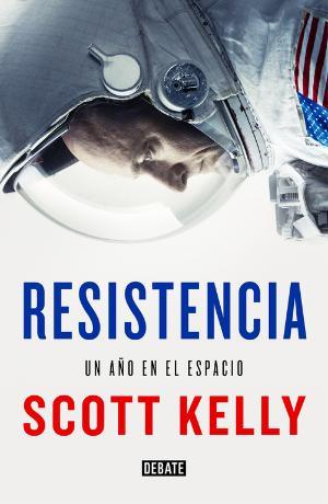 Resistencia. Un año en el espacio | 9788499928227 | Scott Kelly