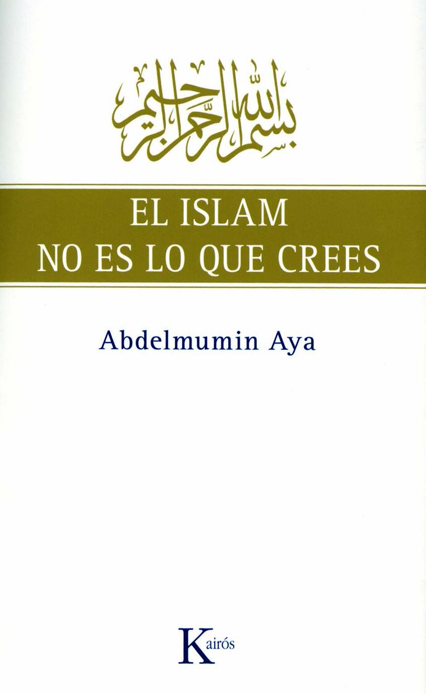 El Islam no es lo que crees | 9788472457775 | Abdelmumin Aya