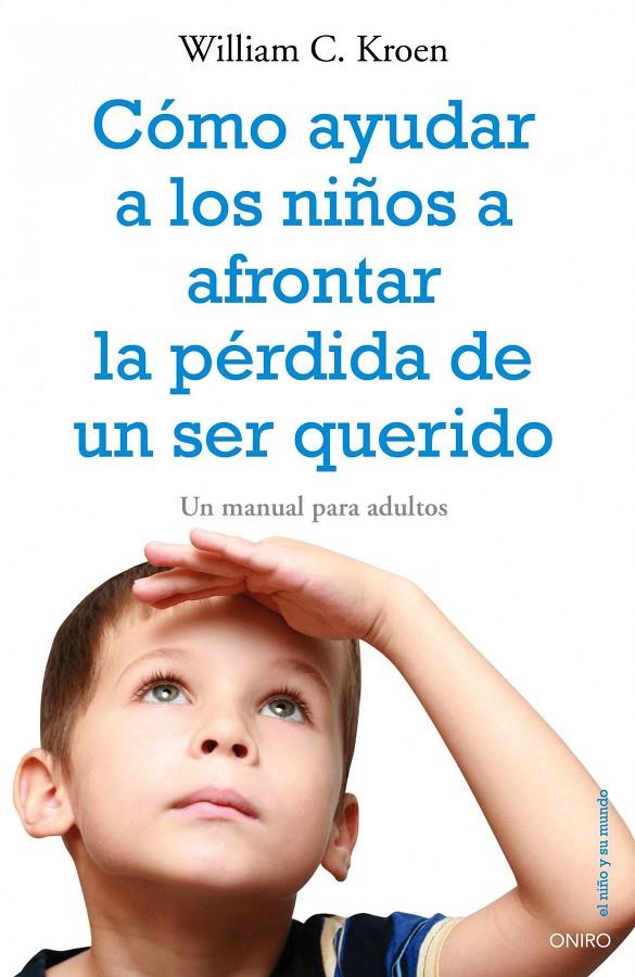 Cómo ayudar a los niños a afrontar la pérdida de un ser querido | 9788497545334 | William C. Kroen