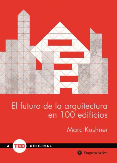 El futuro de la arquitectura en 100 edificios | 9788492921423 | Marc Kushner