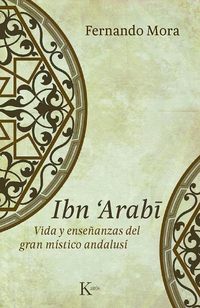 Ibn 'Arabí Vida y enseñanzas del gran místico andalusí | 9788499880235 | Fernando Mora