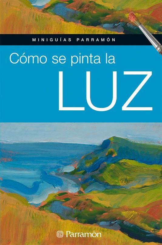 Cómo se pinta la luz | 9788434234826 | PARRAMON, EQUIPO/Martín Roig, Gabriel