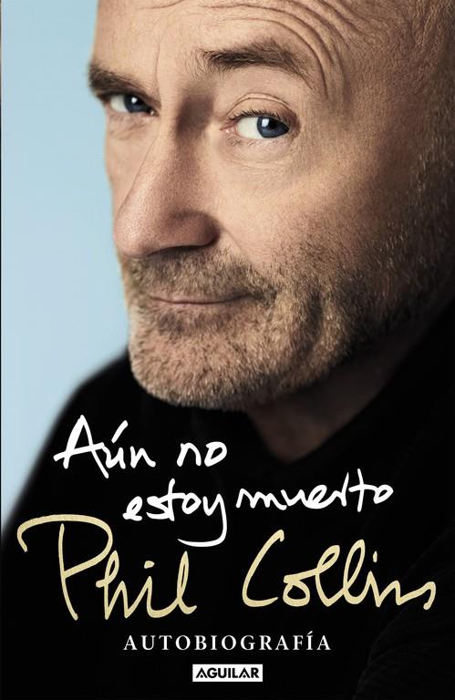 Aún no estoy muerto. Autobiografía | 9788403515567 | Phil Collins