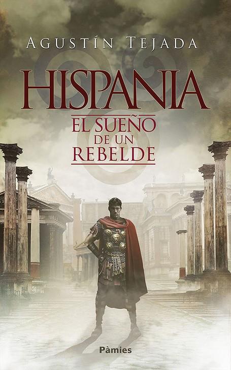 Hispania. El sueño de un rebelde | 9788416970711 | Agustín Tejada