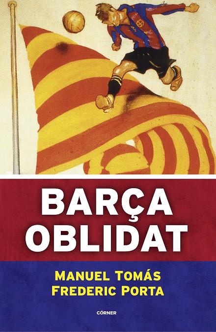 Barça oblidat | 9788494980787 | Tomás, Manuel/Porta, Frederic