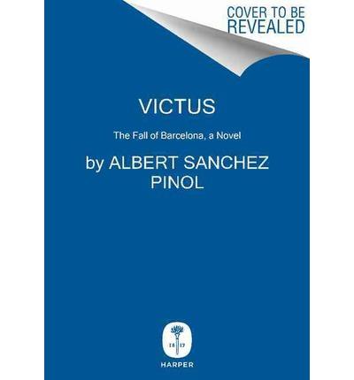 Victus - The fall of Barcelona | 9780062323965 | Albert Sánchez Piñol