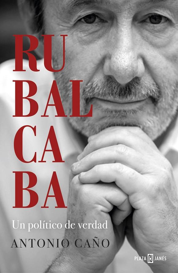 Rubalcaba : Un político de verdad | 9788401025549 | Caño, Antonio