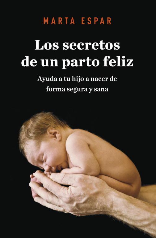 Los secretos de un parto feliz | 9788425345623 | Marta Espar