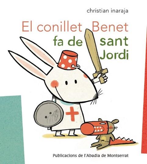 El conillet Benet fa de Sant Jordi | 9788498835908 | Christian Inaraja