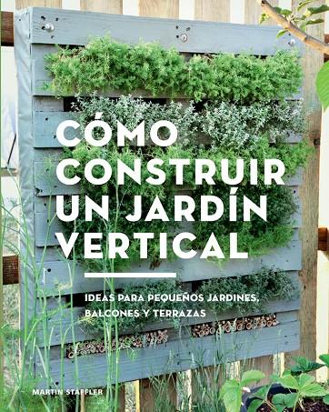 Cómo construir un jardín vertical | 9788425230066 | Martin Staffler