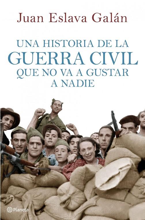 Una historia de la guerra civil que no va a gustar a nadie | 9788408107156 | Juan Eslava Galán