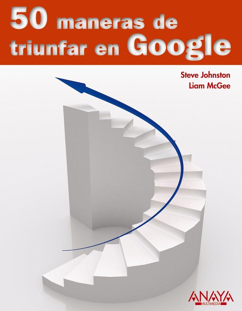 50 maneras de triunfar en Google | 9788441527997 | Steve Johnston - Liam McGee