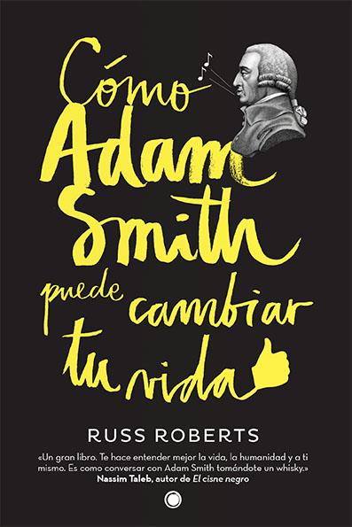 Cómo Adam Smith puede cambiar tu vida | 9788494107689 | Russ Roberts