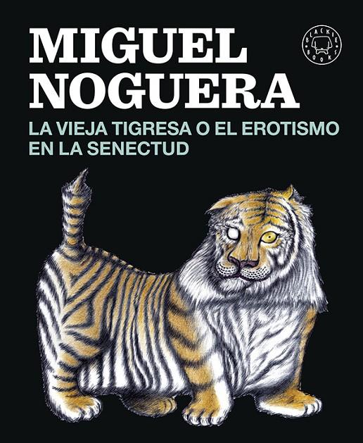 La vieja tigresa o el erotismo de la senectud | 9788416290161 | Miguel Noguera