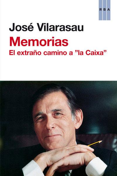 Memorias. El extraño camino a "la Caixa" | 9788490061633 | José Vilarasau