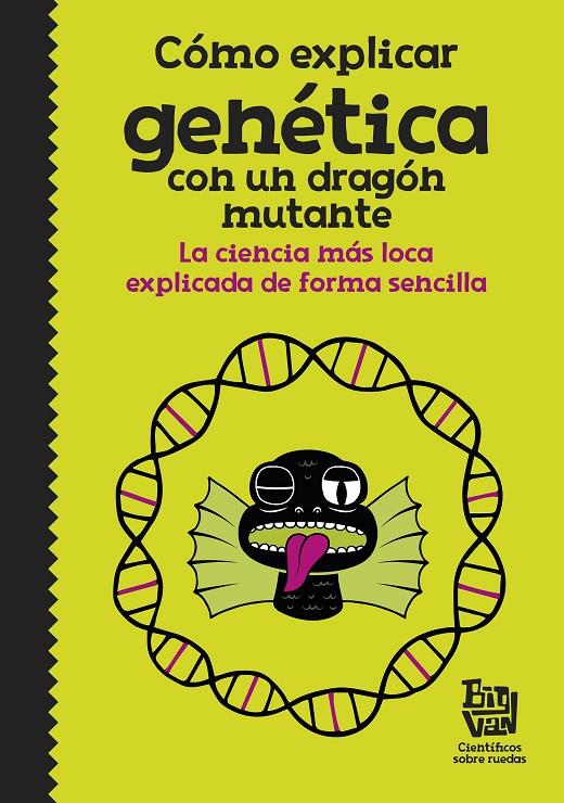 Cómo explicar la genética con un dragón mutante | 9788420485997 | Big Van, científicos sobre ruedas