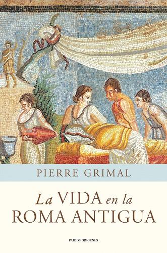 La vida en la Roma antigua | 9788449325175 | Pierre Grimal