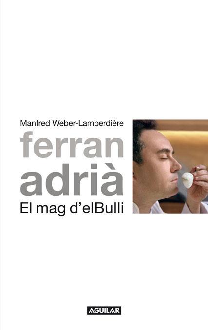 FERRAN ADRIA. EL MAG D'EL BULLI | 9788403101012 | Weber-Lamberdiere, Manfred