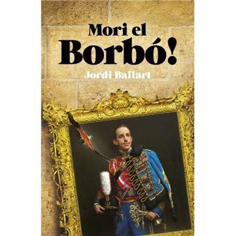 Mori el Borbó | 9788419239341 | Ballart i Cerdán, Jordi